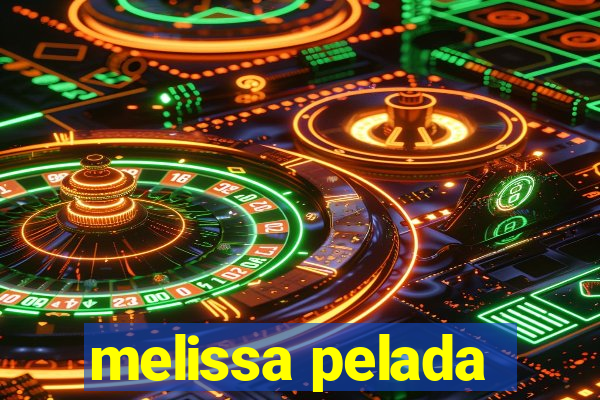 melissa pelada